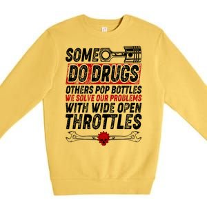 Some Do Drugs We Solve Our Problems With Wide Open Throttles Premium Crewneck Sweatshirt