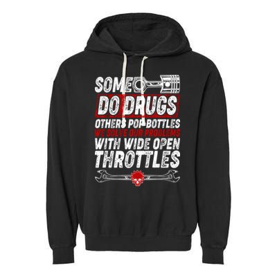 Some Do Drugs We Solve Our Problems With Wide Open Throttles Garment-Dyed Fleece Hoodie