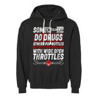 Some Do Drugs We Solve Our Problems With Wide Open Throttles Garment-Dyed Fleece Hoodie