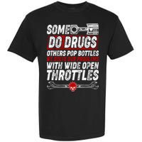Some Do Drugs We Solve Our Problems With Wide Open Throttles Garment-Dyed Heavyweight T-Shirt
