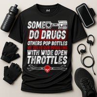 Some Do Drugs We Solve Our Problems With Wide Open Throttles Performance Shirt