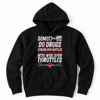 Some Do Drugs We Solve Our Problems With Wide Open Throttles Hoodie