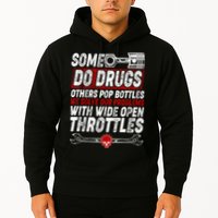 Some Do Drugs We Solve Our Problems With Wide Open Throttles Hoodie