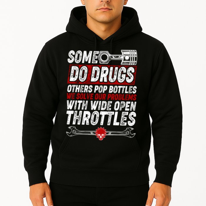 Some Do Drugs We Solve Our Problems With Wide Open Throttles Hoodie
