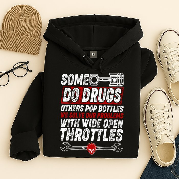 Some Do Drugs We Solve Our Problems With Wide Open Throttles Hoodie