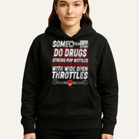 Some Do Drugs We Solve Our Problems With Wide Open Throttles Hoodie
