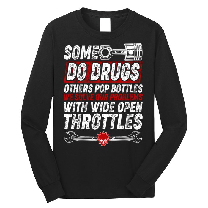 Some Do Drugs We Solve Our Problems With Wide Open Throttles Long Sleeve Shirt