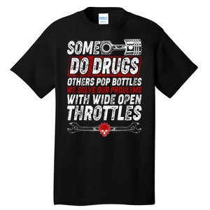 Some Do Drugs We Solve Our Problems With Wide Open Throttles Tall T-Shirt