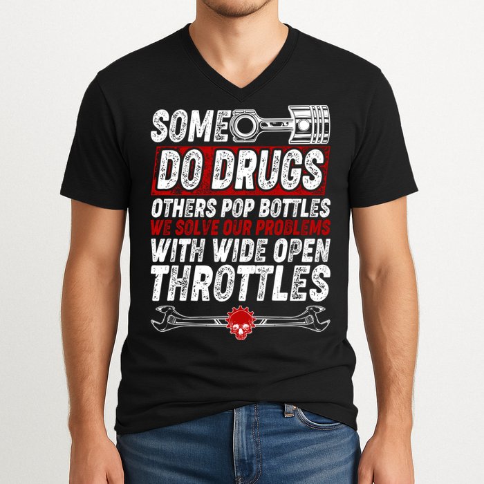Some Do Drugs We Solve Our Problems With Wide Open Throttles V-Neck T-Shirt