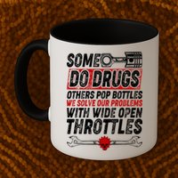 Some Do Drugs We Solve Our Problems With Wide Open Throttles Mug