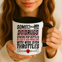 Some Do Drugs We Solve Our Problems With Wide Open Throttles Mug