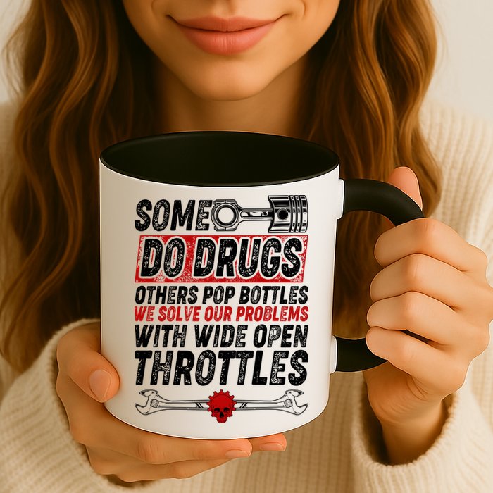 Some Do Drugs We Solve Our Problems With Wide Open Throttles Mug