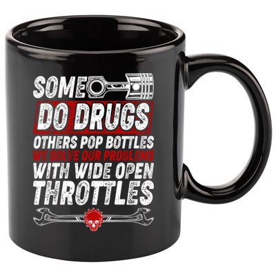 Some Do Drugs We Solve Our Problems With Wide Open Throttles 11oz C Handle Ceramic Mug