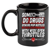 Some Do Drugs We Solve Our Problems With Wide Open Throttles 11oz C Handle Ceramic Mug