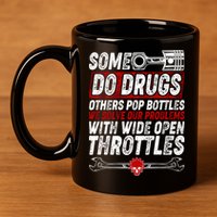 Some Do Drugs We Solve Our Problems With Wide Open Throttles 11oz C Handle Ceramic Mug