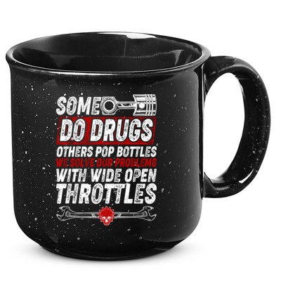 Some Do Drugs We Solve Our Problems With Wide Open Throttles 15oz Campfire Ceramic Mug