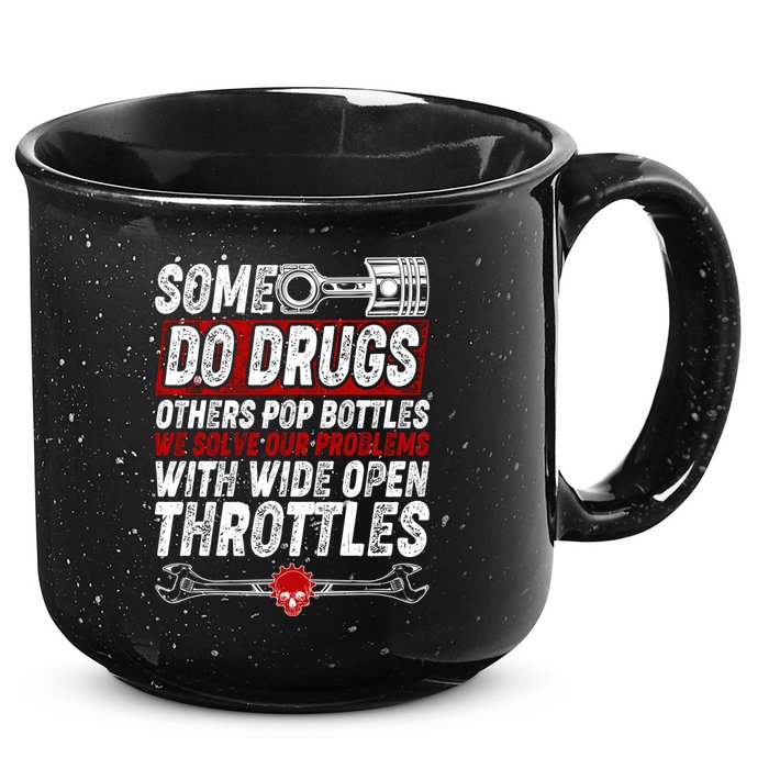 Some Do Drugs We Solve Our Problems With Wide Open Throttles 15oz Campfire Ceramic Mug
