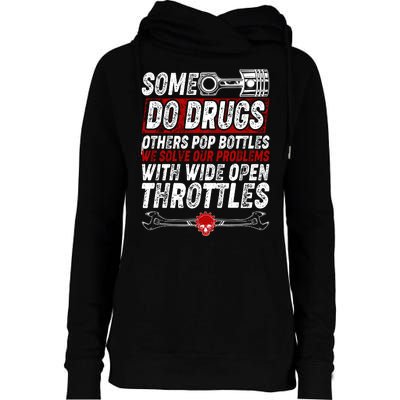 Some Do Drugs We Solve Our Problems With Wide Open Throttles Womens Funnel Neck Pullover Hood