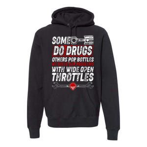 Some Do Drugs We Solve Our Problems With Wide Open Throttles Premium Hoodie