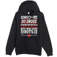 Some Do Drugs We Solve Our Problems With Wide Open Throttles Premium Pullover Hoodie