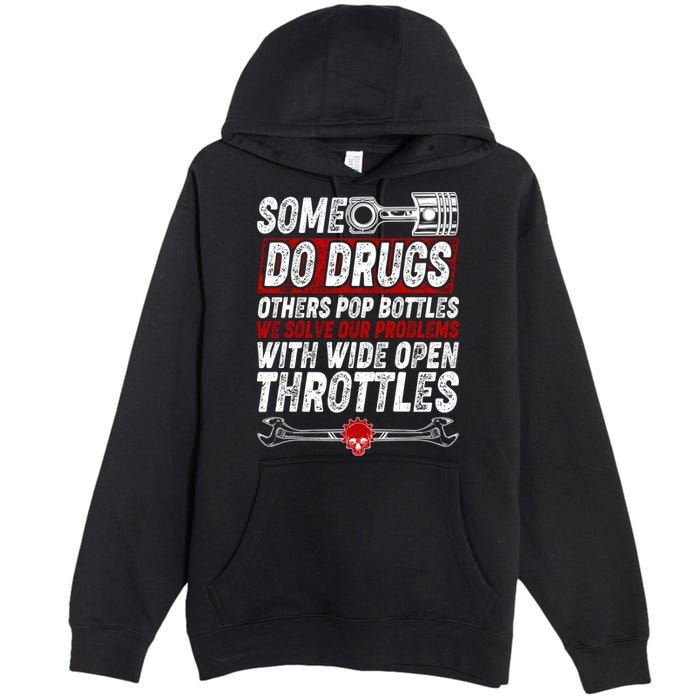 Some Do Drugs We Solve Our Problems With Wide Open Throttles Premium Pullover Hoodie