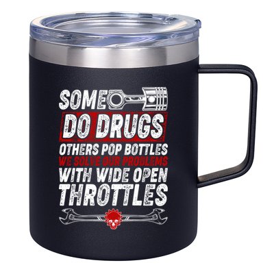 Some Do Drugs We Solve Our Problems With Wide Open Throttles 12oz Stainless Steel Coffee Mug