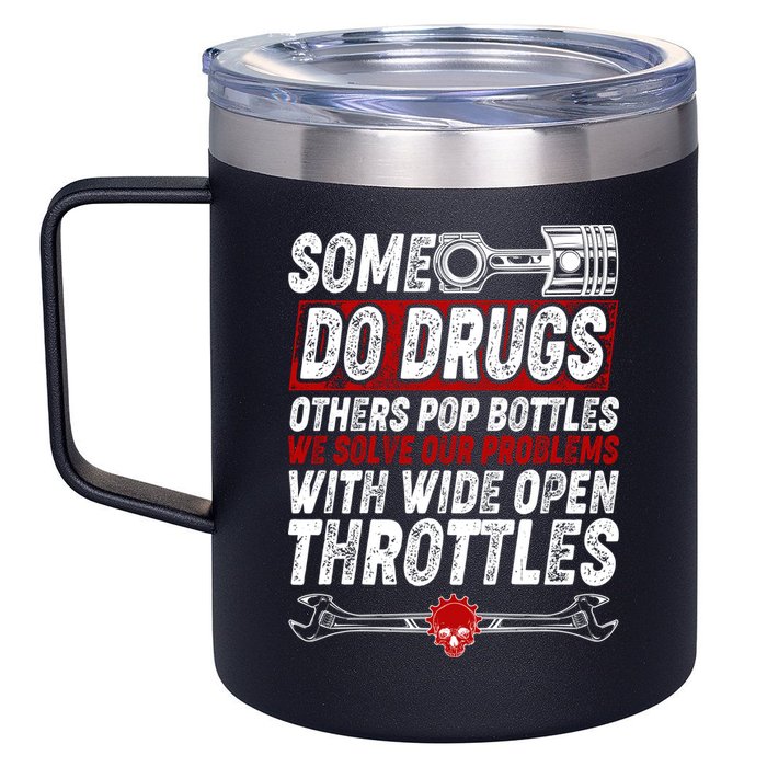 Some Do Drugs We Solve Our Problems With Wide Open Throttles 12oz Stainless Steel Coffee Mug