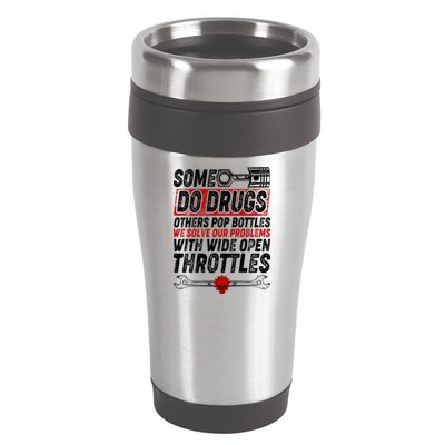 Some Do Drugs We Solve Our Problems With Wide Open Throttles 16oz Travel Tumbler