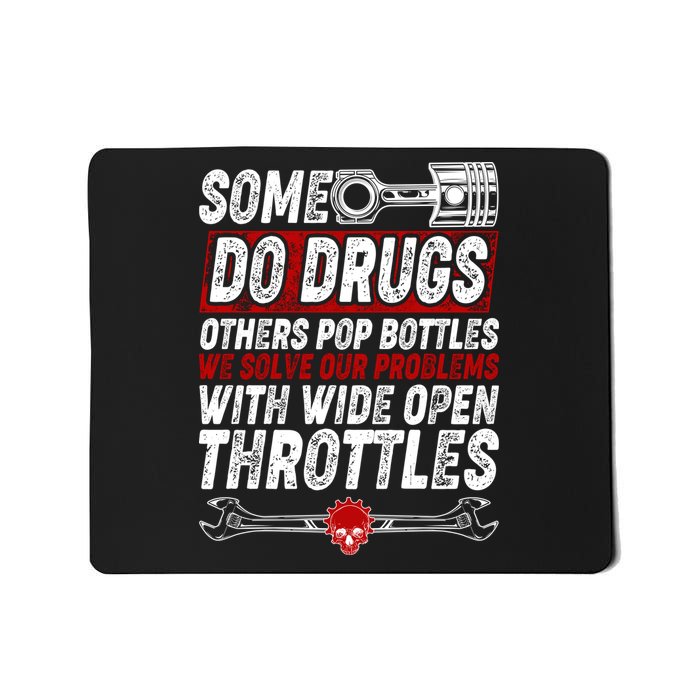Some Do Drugs We Solve Our Problems With Wide Open Throttles Mousepad