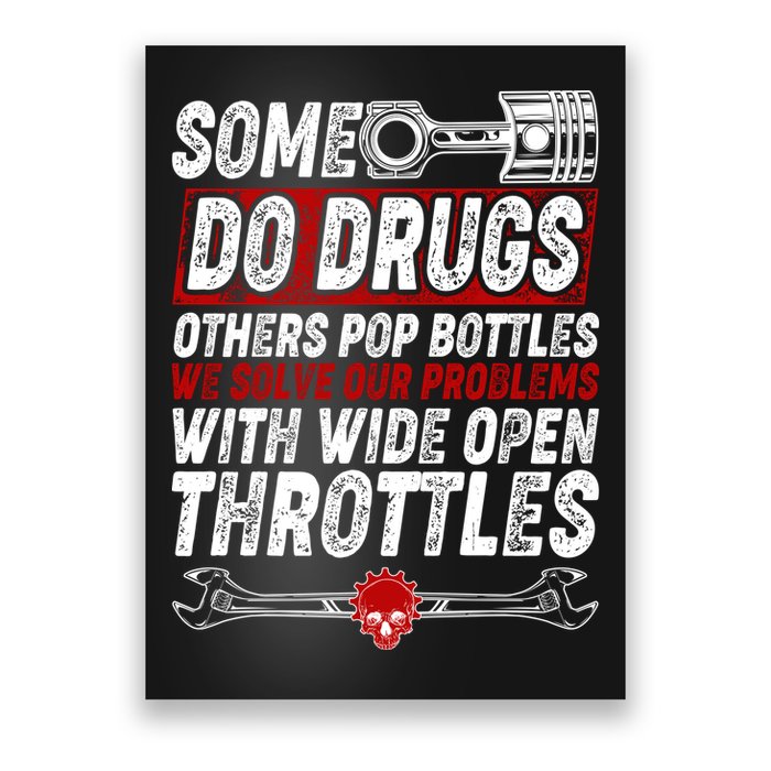 Some Do Drugs We Solve Our Problems With Wide Open Throttles Poster