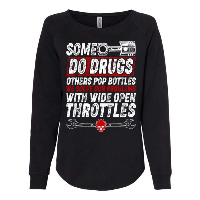 Some Do Drugs We Solve Our Problems With Wide Open Throttles Womens California Wash Sweatshirt