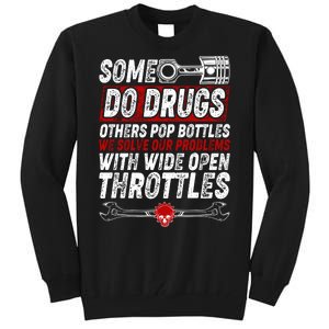 Some Do Drugs We Solve Our Problems With Wide Open Throttles Tall Sweatshirt