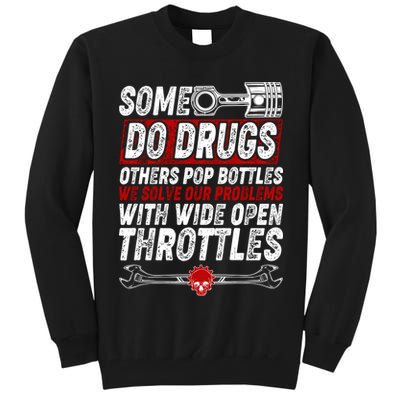 Some Do Drugs We Solve Our Problems With Wide Open Throttles Tall Sweatshirt