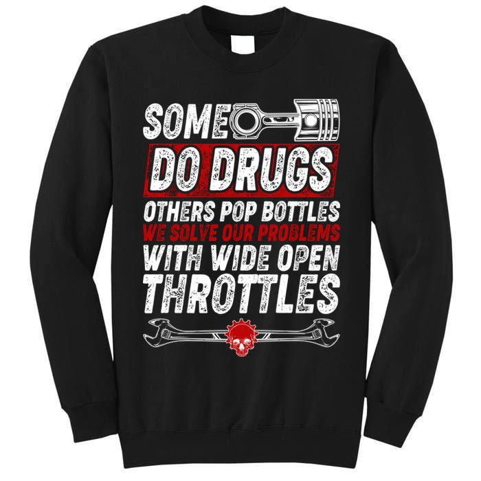 Some Do Drugs We Solve Our Problems With Wide Open Throttles Tall Sweatshirt