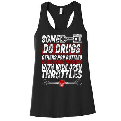 Some Do Drugs We Solve Our Problems With Wide Open Throttles Women's Racerback Tank