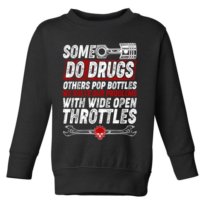 Some Do Drugs We Solve Our Problems With Wide Open Throttles Toddler Sweatshirt