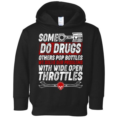 Some Do Drugs We Solve Our Problems With Wide Open Throttles Toddler Hoodie