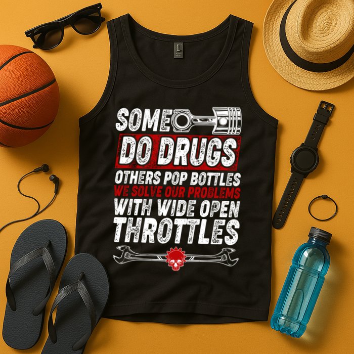 Some Do Drugs We Solve Our Problems With Wide Open Throttles Tank Top