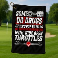 Some Do Drugs We Solve Our Problems With Wide Open Throttles Golf Towel