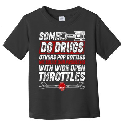 Some Do Drugs We Solve Our Problems With Wide Open Throttles Toddler T-Shirt