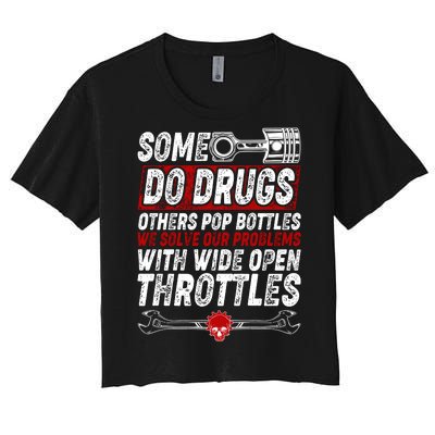 Some Do Drugs We Solve Our Problems With Wide Open Throttles Women's Crop Top Tee