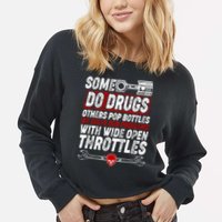 Some Do Drugs We Solve Our Problems With Wide Open Throttles Cropped Pullover Crew