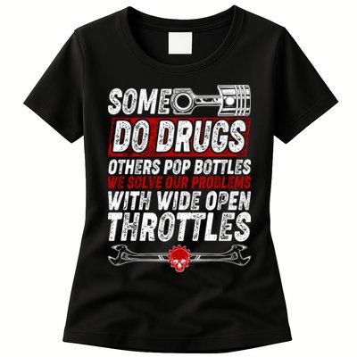 Some Do Drugs We Solve Our Problems With Wide Open Throttles Womens T-Shirt