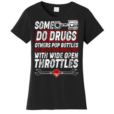 Some Do Drugs We Solve Our Problems With Wide Open Throttles Women's T-Shirt