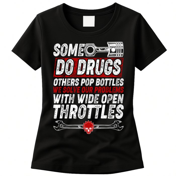 Some Do Drugs We Solve Our Problems With Wide Open Throttles Womens T-Shirt