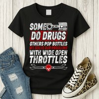 Some Do Drugs We Solve Our Problems With Wide Open Throttles Womens T-Shirt