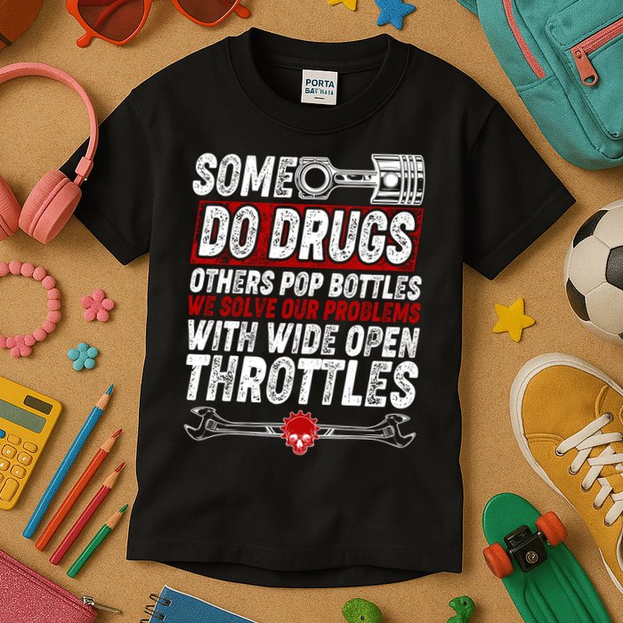 Some Do Drugs We Solve Our Problems With Wide Open Throttles Kids T-Shirt