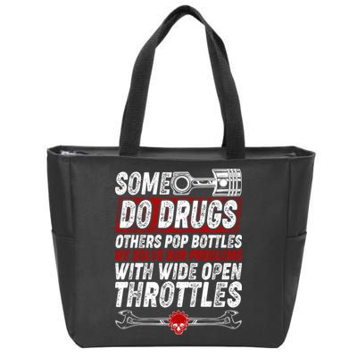 Some Do Drugs We Solve Our Problems With Wide Open Throttles Zip Tote Bag