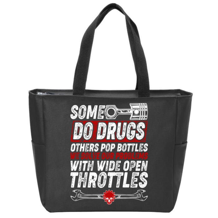 Some Do Drugs We Solve Our Problems With Wide Open Throttles Zip Tote Bag