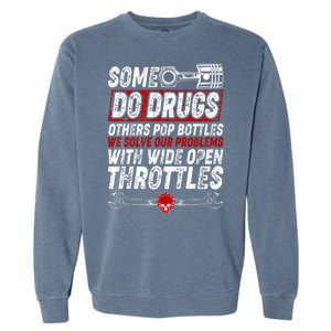 Some Do Drugs We Solve Our Problems With Wide Open Throttles Garment-Dyed Sweatshirt